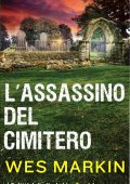 Wes Markin - I Delitti dello Yorkshire Vol. 4. L'Assassinio del Cimitero (2025)