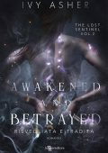 Ivy Asher - Awakened and betrayed: risvegliata e tradita. The lost sentinel vol. 2 (2025)