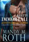Mandy M. Roth - Reietti Immortali Vol. 5. Addestramento a Terra (2025)