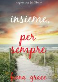 Fiona Grace - Insieme, per sempre. Un porto senza fine Libro 1 (2023)