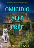 Fiona Grace - Omicidio Alle Erbe. Un mistero di Penny Hawthorne Vol. 1 (2025)
