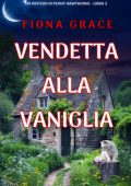 Fiona Grace - Vendetta Alla Vaniglia. Un mistero di Penny Hawthorne Vol. 2 (2025)