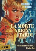 Charles Ardai - La morte arriva tardi (2025)
