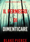 Blake Pierce - Il Permesso di Dimenticare. Fiona Red e l’FBI Vol. 9 (2025)