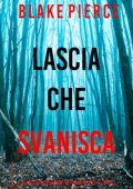 Blake Pierce - Lascia che Svanisca. Fiona Red e l’FBI Vol. 13 (2025)