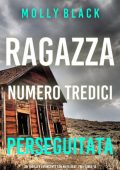 Molly Black - Ragazza Numero Tredici: Perseguitata (Maya Gray, FBI Vol. 13) (2025)