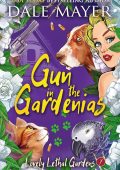 Dale Mayer - Lovely Lethal Gardens Vol. 7. Gun in the Gardenias (2025)