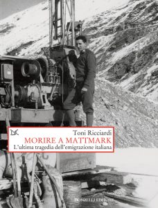 Toni Ricciardi – Morire a Mattmark. L’ultima tragedia dell’emigrazione italiana (2015)