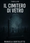 Manuela Bortolotto - Il cimitero di vetro (2025)
