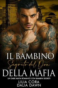 Lilia Cora e Dalia Dawn – I Don Mafiosi Possessivi Vol. 35. Il Bambino Segreto del Don della Mafia (2025)