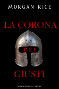 Morgan Rice – La Corona dei Giusti. La Spada dei Morti Vol. 3 (2025)