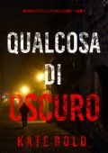 Kate Bold - Qualcosa di Oscuro (FBI Lauren Lamb Vol. 4) (2025)