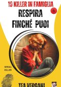 Tea Vergani - 10 Killer in famiglia Vol. 6. Respira finché puoi (2025)
