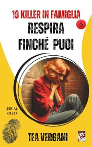 Tea Vergani – 10 Killer in famiglia Vol. 6. Respira finché puoi (2025)