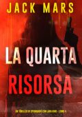 Jack Mars - La Quarta Risorsa (Lara King Libro 4) (2025)