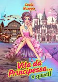 Lucia Scarpa - Vita da Principessa... o quasi! (2025)