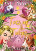 Dale Mayer - Lovely Lethal Gardens Vol. 20. Toes Up in the Tulips (2025)