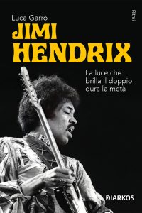 Luca Garrò – Jimi Hendrix. La luce che brilla il doppio dura la metà (2025)