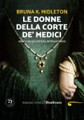 Bruna K. Midleton - Le donne della corte de' Medici (2025)