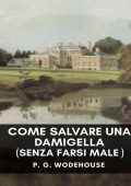 P. G. Wodehouse - Come salvare una damigella in pericolo (senza farsi male) (2025)