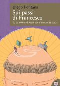 Diego Fontana - Sui passi di Francesco. Da La Verna ad Assisi per affrontare se stessi (2025)