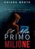 Chiara Mente - Il mio primo milione. Il prezzo invisibile del successo (2025)