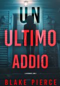 Blake Pierce - Un Ultimo Addio. La Governante Libro 4 (2025)
