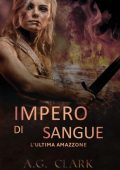 A. G. CLARK - Impero di Sangue Vol. 3. L’Ultima Amazzone (2025)