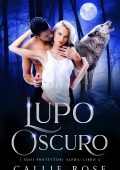 Callie Rose - I Suoi Protettori Alpha Vol. 3. Lupo Oscuro (2025)