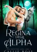 Callie Rose - I Suoi Protettori Alpha Vol. 4. Regina degli Alpha (2025)
