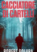 Robert Goluba - Un Thriller di Jason Mulder Vol. 1. Cacciatore di Cartelli (2025)