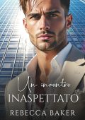 Rebecca Baker - Romanzi rosa miliardari Vol. 8. Un incontro inaspettato (2025)