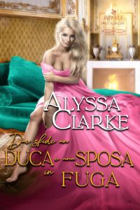 Alyssa Clarke – Ribelli Peccaminose Vol. 14. Due sfide, un duca e una sposa in fuga (2025)