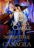 Alyssa Clarke - Ribelli Peccaminose Vol. 15. Mai scommettere con una canaglia (2025)