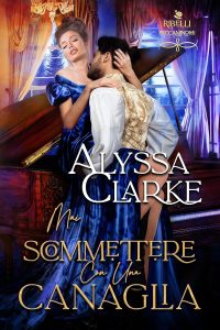 Alyssa Clarke – Ribelli Peccaminose Vol. 15. Mai scommettere con una canaglia (2025)