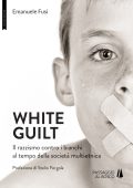 Emanuele Fusi, Stelio Fergola, Stelio Fergola - White Guilt. Il razzismo contro i bianchi al tempo della società multietnica (2025)