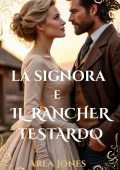 Arla Jones - Le storie d'amore occidentali Vol. 1. La signora e il rancher testardo (2025)