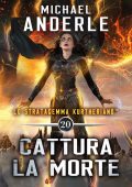 Michael Anderle - Lo Stratagemma Kurtheriano™ Vol. 20. Cattura la morte (2025)