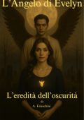 A. Faleschini - L'Angelo di Evelyn. L'eredità dell'Oscurità (2025)