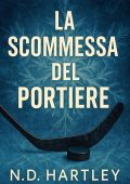 N.D. Hartley - ND Re del Ghiaccio Vol. 2. La scommessa del portiere (2025)