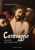 Antonello Di Pinto - Caravaggio. Il portale per arrivare a Dio (2025)