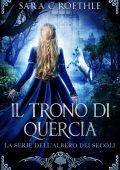 Sara C. Roethle - L’Albero dei Secoli Vol. 5. Il Trono di Quercia (2025)