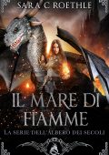 Sara C. Roethle - L’Albero dei Secoli Vol. 7. Il Mare di Fiamme (2025)