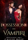 Callie Rose - Regno di Sangue Vol. 3. L’Ossessione dei Vampiri (2025)