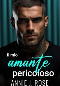 Annie J. Rose - Papà Proibiti Vol. 4. Il mio amante pericoloso (2025)