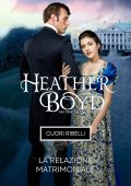Heather Boyd - Cuori Ribelli. La Relazione Matrimoniale (2025)