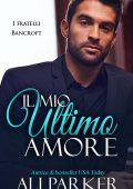 Ali Parker - I fratelli Bancroft Vol. 1. Il mio ultimo amore (2025)
