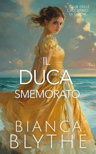 Bianca Blythe – Il Club delle Cacciatrici di Duchi Vol. 3. Il duca smemorato (2025)