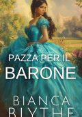 Bianca Blythe - L'arte di accasarsi Vol. 4. Pazza per il barone (2025)