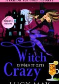 Lucy May - Lemon Tea Cozy Mysteries Vol. 3. Witch Is When It Gets Crazy (2025)